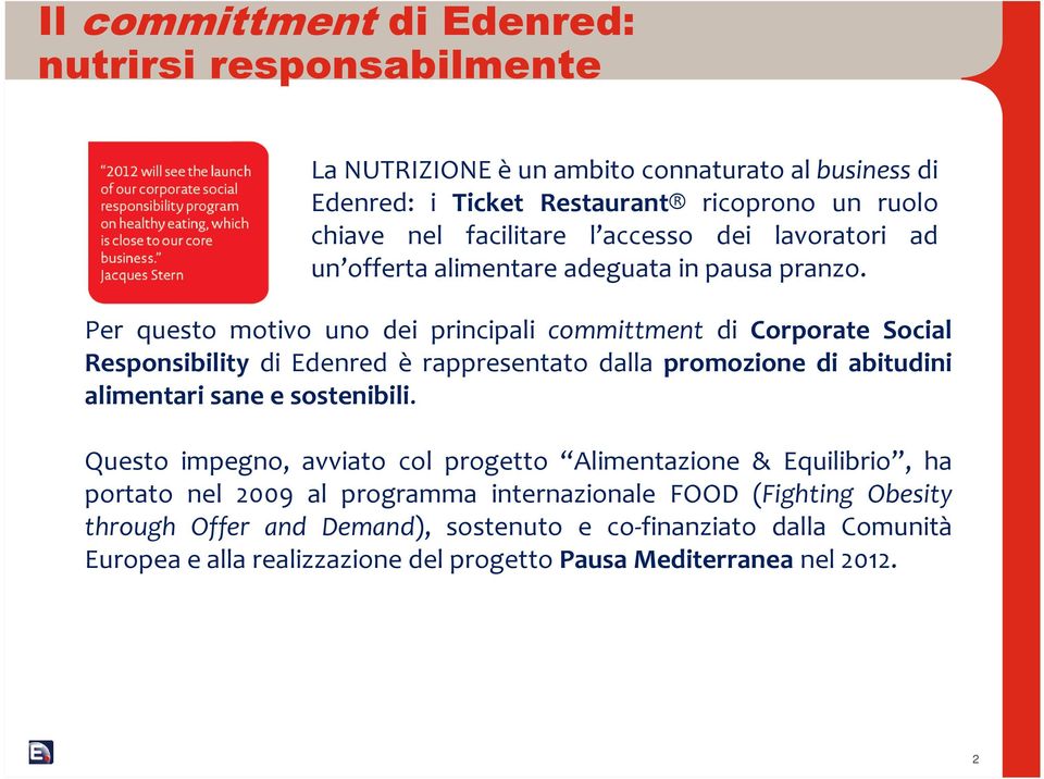 Per questo motivo uno dei principali committment di Corporate Social Responsibility di Edenred è rappresentato dalla promozione di abitudini alimentari sane e sostenibili.