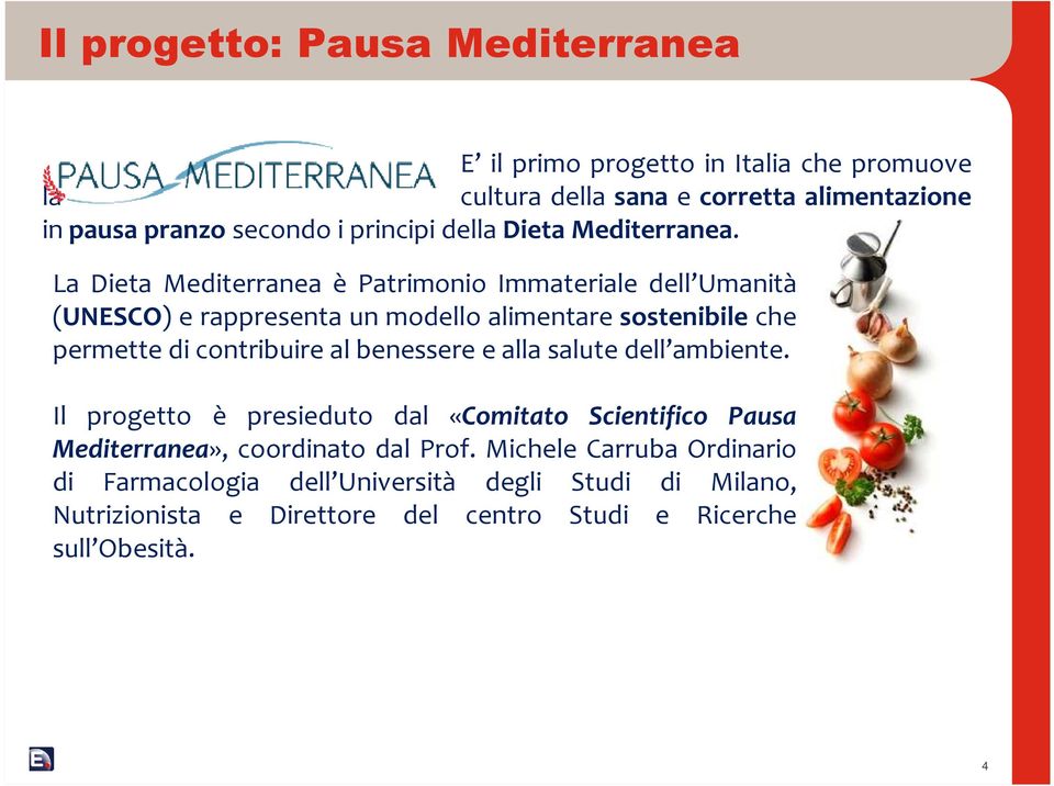 La Dieta Mediterranea è Patrimonio Immateriale dell Umanità (UNESCO) e rappresenta un modello alimentare sostenibile che permette di contribuire al