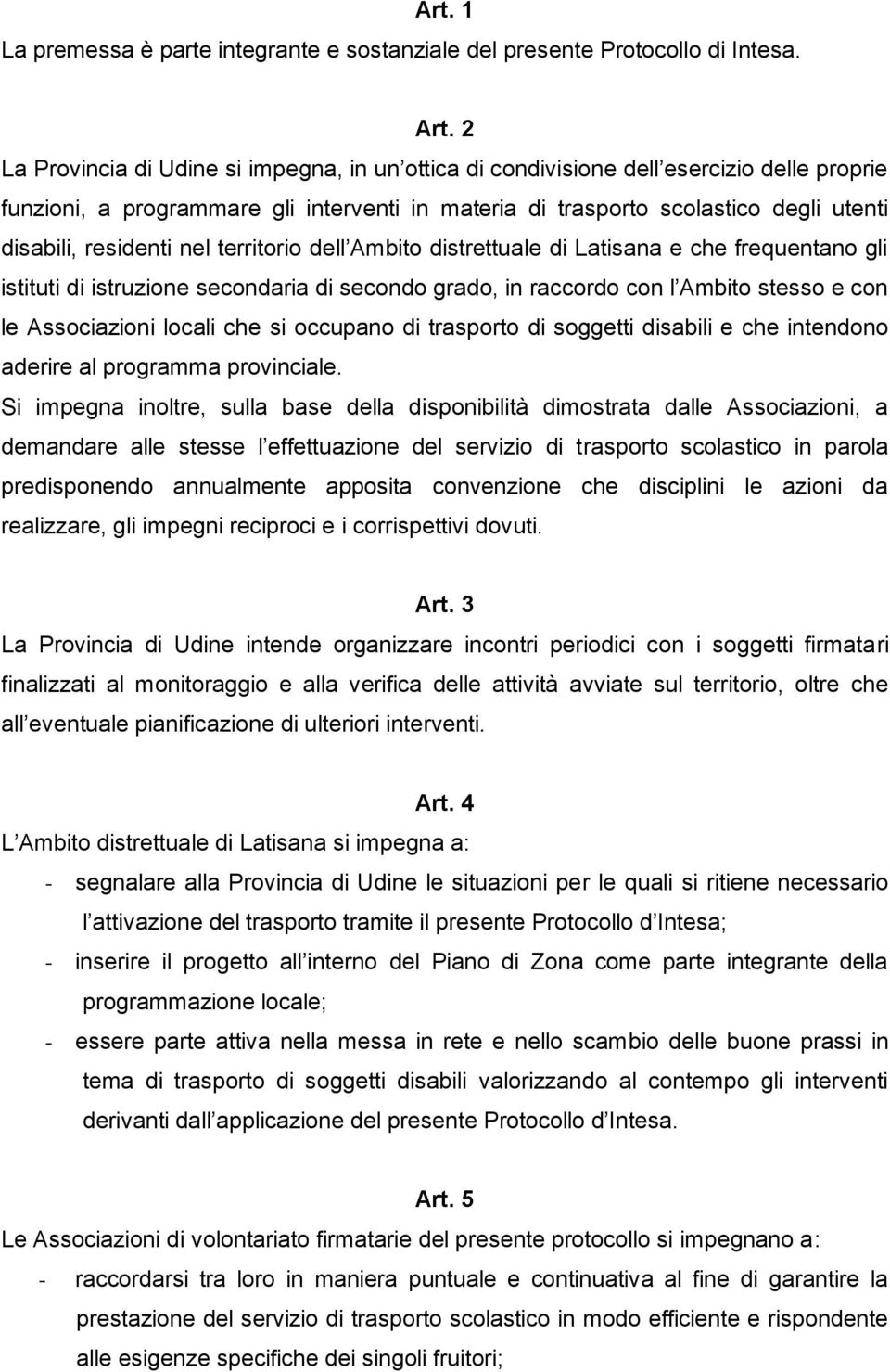 residenti nel territorio dell Ambito distrettuale di Latisana e che frequentano gli istituti di istruzione secondaria di secondo grado, in raccordo con l Ambito stesso e con le Associazioni locali