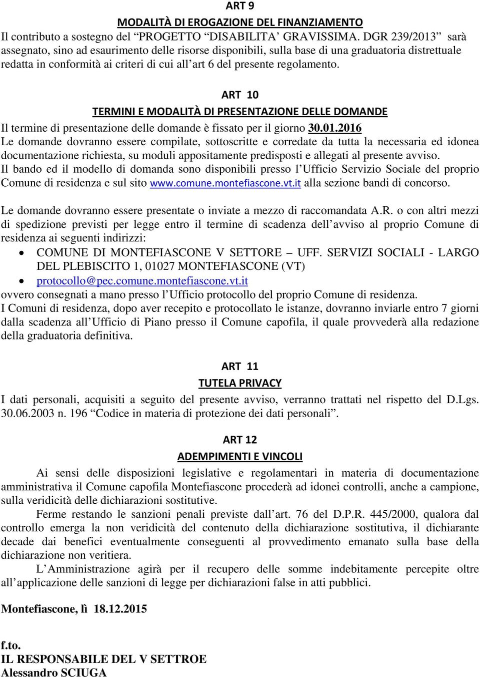 ART 10 TERMINI E MODALITÀ DI PRESENTAZIONE DELLE DOMANDE Il termine di presentazione delle domande è fissato per il giorno 30.01.