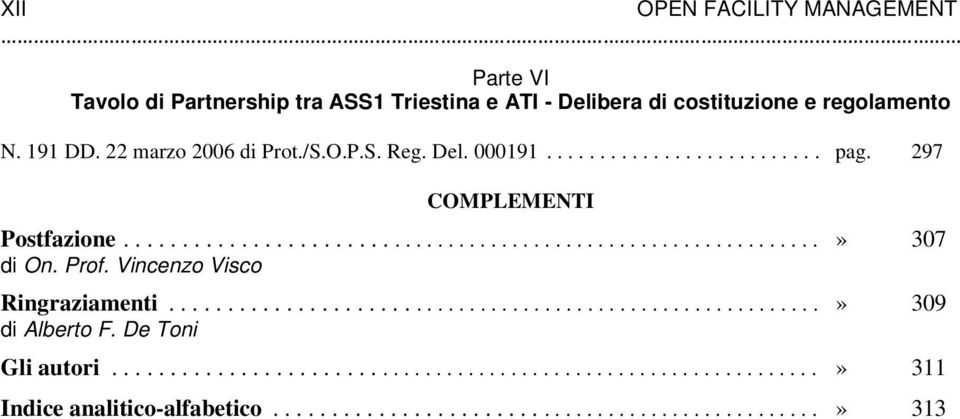 Prof. Vincenzo Visco Ringraziamenti...........................................................» 309 di Alberto F. De Toni Gli autori.