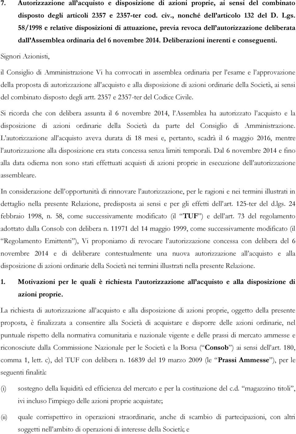 Signori Azionisti, il Consiglio di Amministrazione Vi ha convocati in assemblea ordinaria per l esame e l approvazione della proposta di autorizzazione all acquisto e alla disposizione di azioni