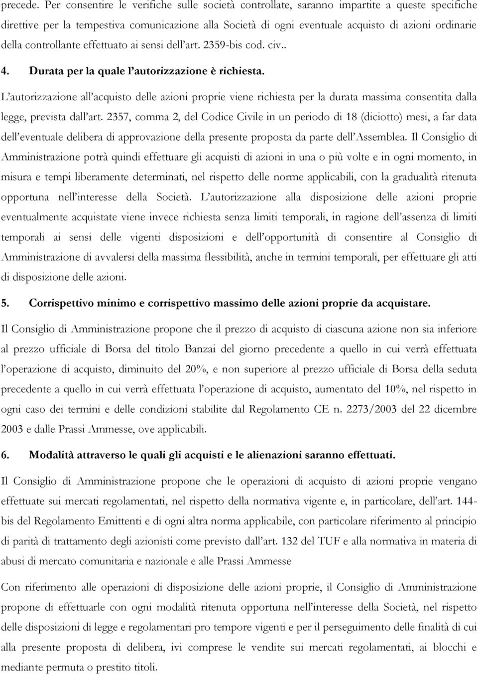 della controllante effettuato ai sensi dell art. 2359-bis cod. civ.. 4. Durata per la quale l autorizzazione è richiesta.