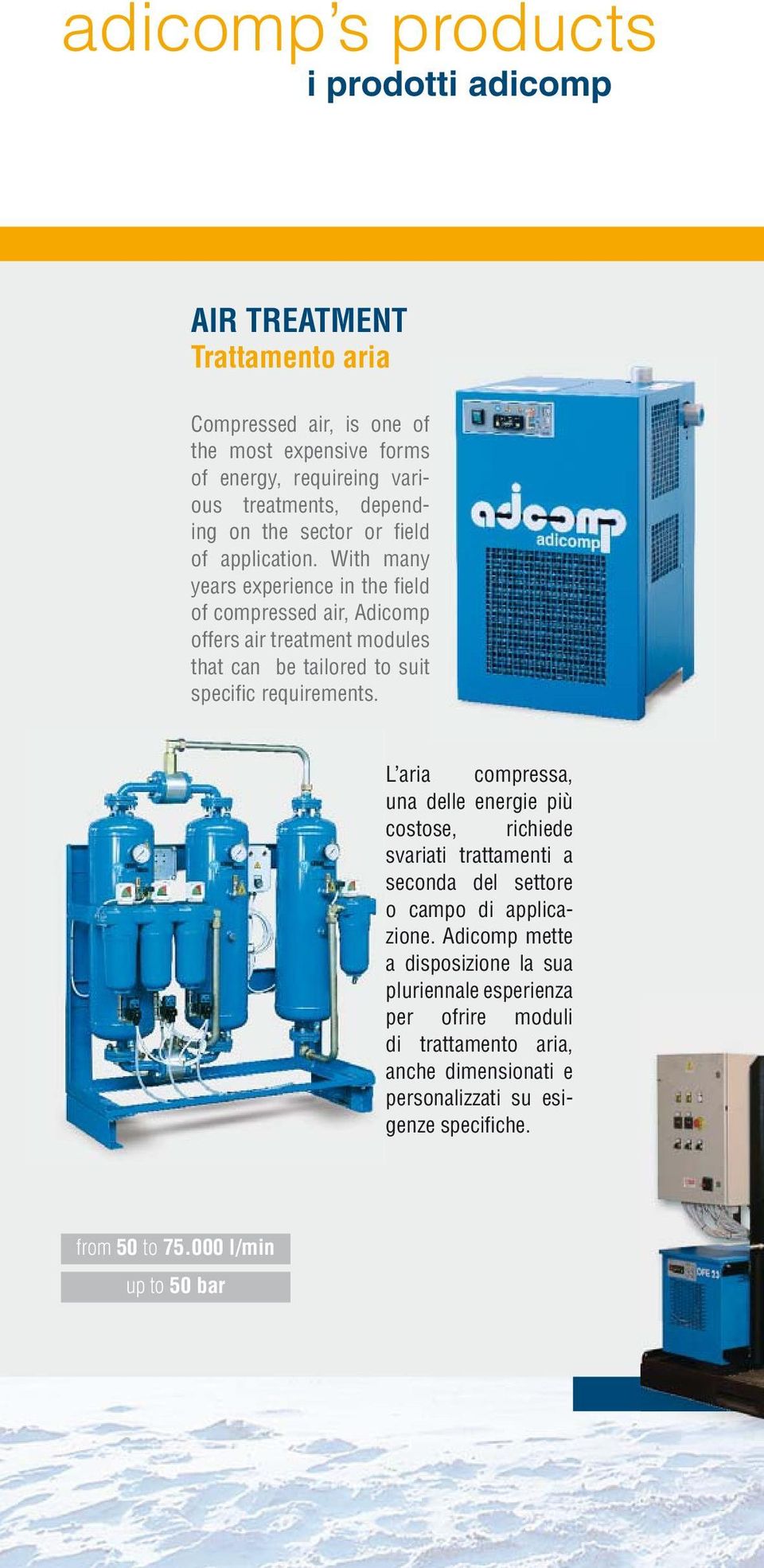 With many years experience in the fi eld of compressed air, Adicomp offers air treatment modules that can be tailored to suit specifi c requirements.