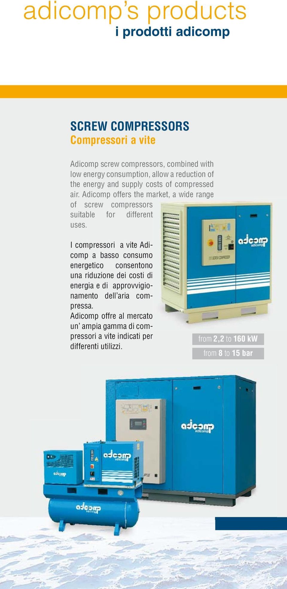 Adicomp offers the market, a wide range of screw compressors suitable for different uses.