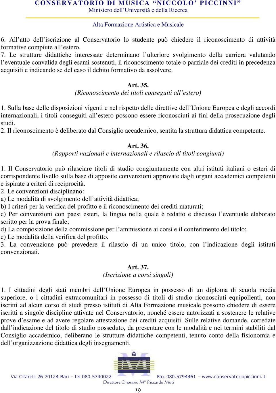 precedenza acquisiti e indicando se del caso il debito formativo da assolvere. Art. 35. (Riconoscimento dei titoli conseguiti all estero) 1.