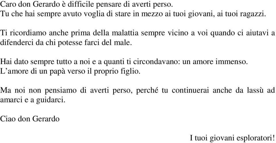 Ti ricordiamo anche prima della malattia sempre vicino a voi quando ci aiutavi a difenderci da chi potesse farci del male.