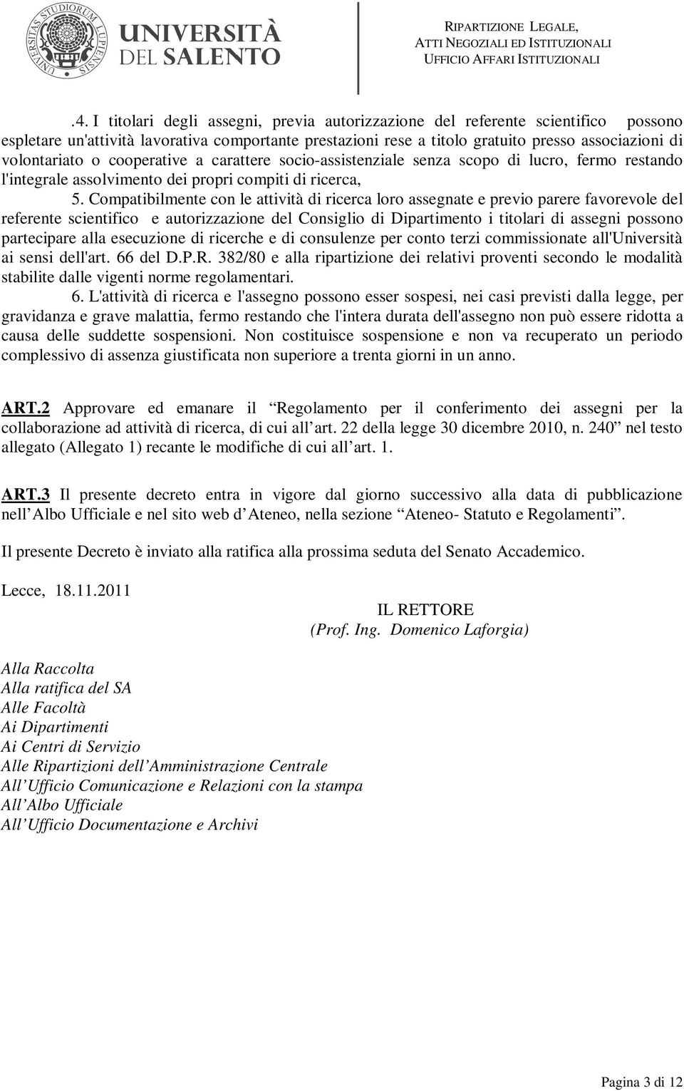 Compatibilmente con le attività di ricerca loro assegnate e previo parere favorevole del referente scientifico e autorizzazione del Consiglio di Dipartimento i titolari di assegni possono partecipare