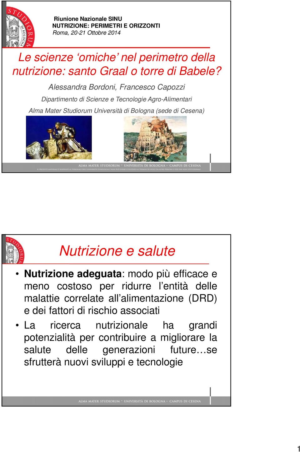 Alessandra Bordoni, Francesco Capozzi Dipartimento di Scienze e Tecnologie Agro-Alimentari Alma Mater Studiorum Università di Bologna (sede di Cesena) Nutrizione