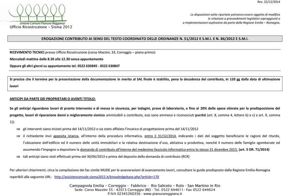 0522 630845-0522 630847 Si precisa che il termine per la presentazione della documentazione in merito al SAL finale è stabilito, pena la decadenza del contributo, in 120 gg dalla data di ultimazione