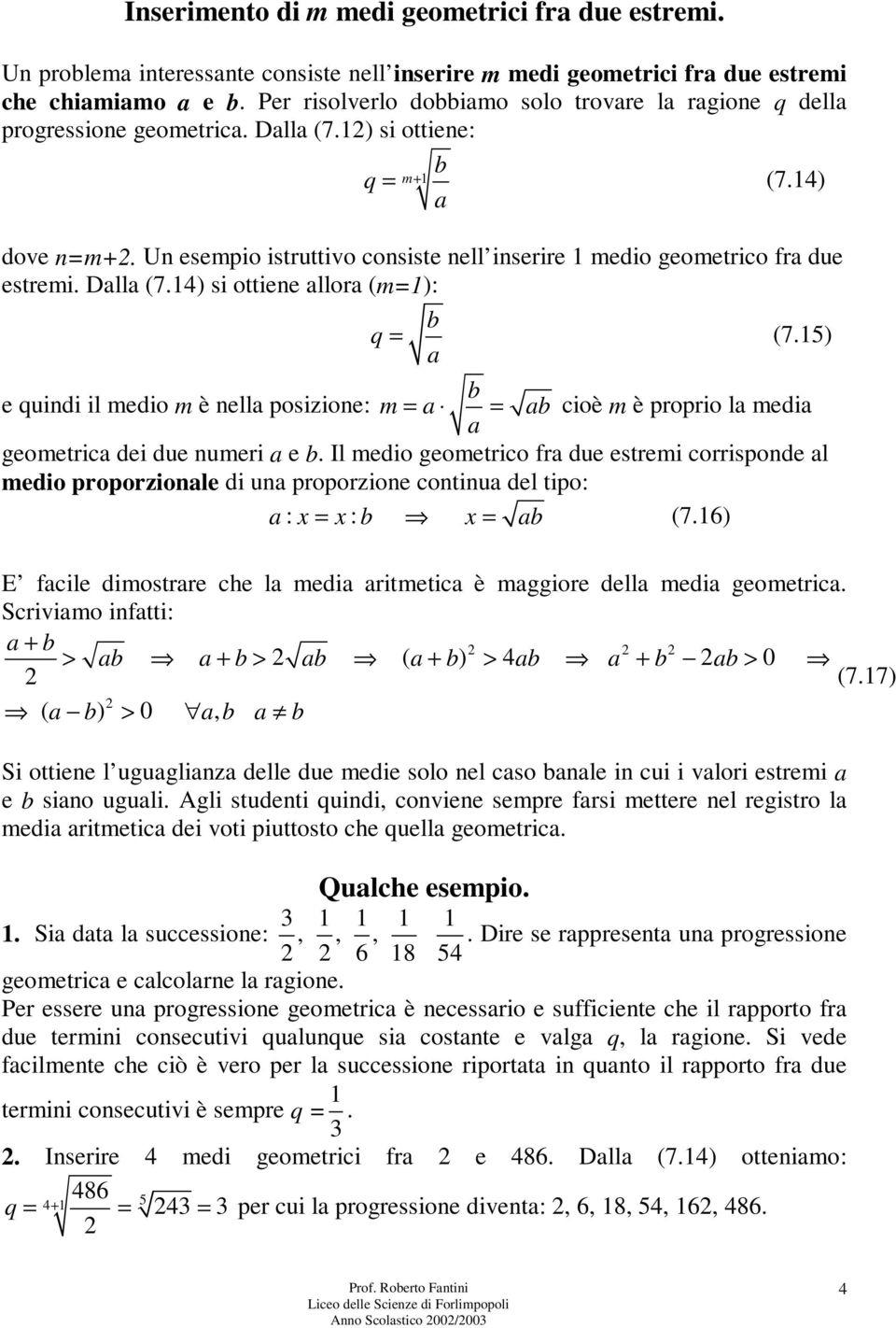 5) b e quidi il medio m è ell posizioe: m = = b cioè m è proprio l medi geometric dei due umeri e b.