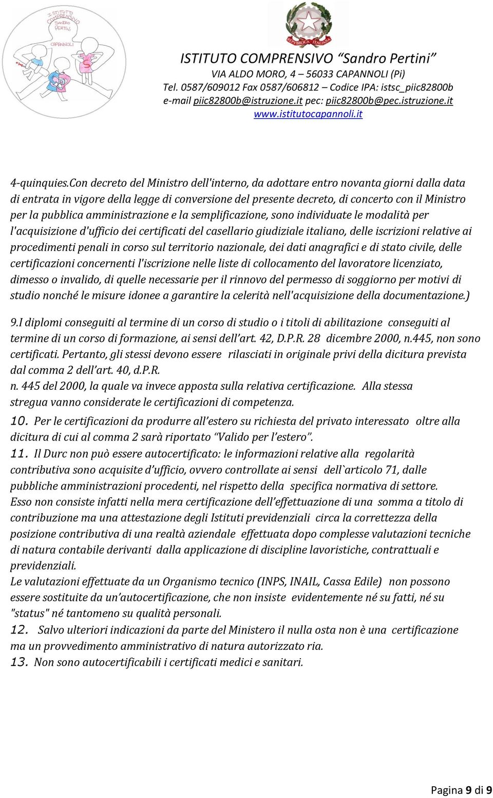 amministrazione e la semplificazione, sono individuate le modalità per l'acquisizione d'ufficio dei certificati del casellario giudiziale italiano, delle iscrizioni relative ai procedimenti penali in