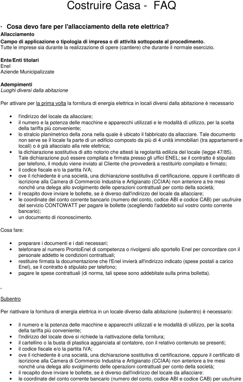 Ente/Enti titolari Enel Aziende Municipalizzate Adempimenti Luoghi diversi dalla abitazione Per attivare per la prima volta la fornitura di energia elettrica in locali diversi dalla abitazione è