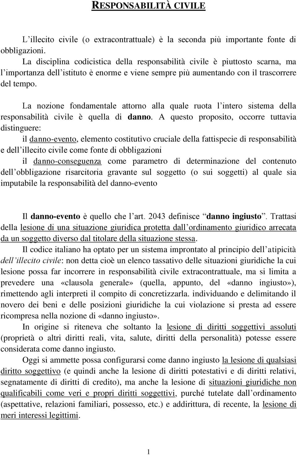 La nozione fondamentale attorno alla quale ruota l intero sistema della responsabilità civile è quella di danno.