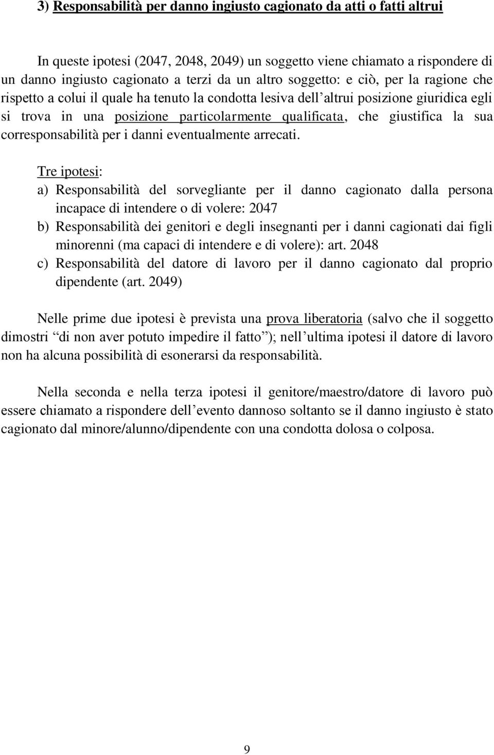 la sua corresponsabilità per i danni eventualmente arrecati.