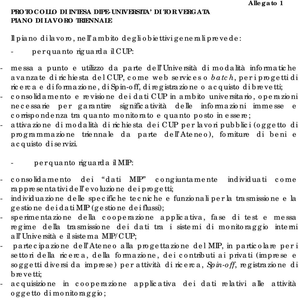 acquisto di brevetti; - consolidamento e revisione dei dati CUP in ambito universitario, operazioni necessarie per garantire significatività delle informazioni immesse e corrispondenza tra quanto