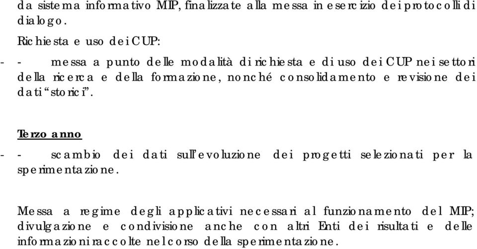 consolidamento e revisione dei dati storici. Terzo anno - - scambio dei dati sull evoluzione dei progetti selezionati per la sperimentazione.