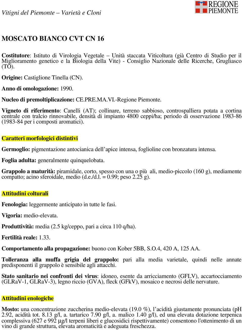 Vigneto di riferimento: Canelli (AT); collinare, terreno sabbioso, controspalliera potata a cortina centrale con tralcio rinnovabile, densità di impianto 4800 ceppi/ha; periodo di osservazione