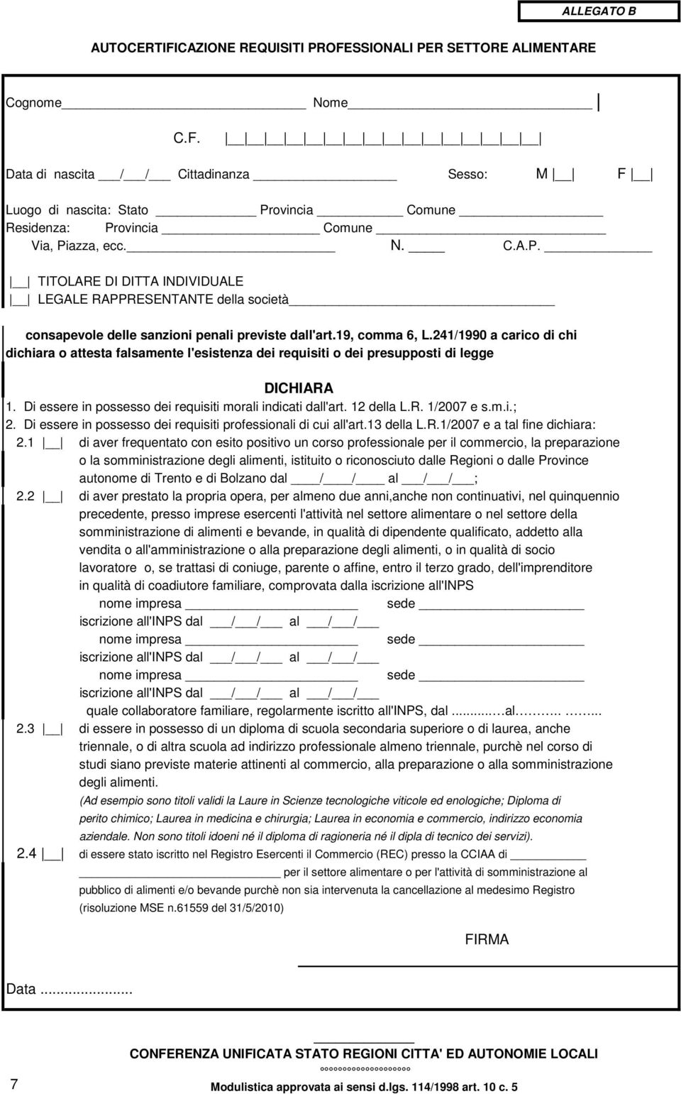 241/1990 a carico di chi dichiara o attesta falsamente l'esistenza dei requisiti o dei presupposti di legge DICHIARA 1. Di essere in possesso dei requisiti morali indicati dall'art. 12 della L.R. 1/2007 e s.