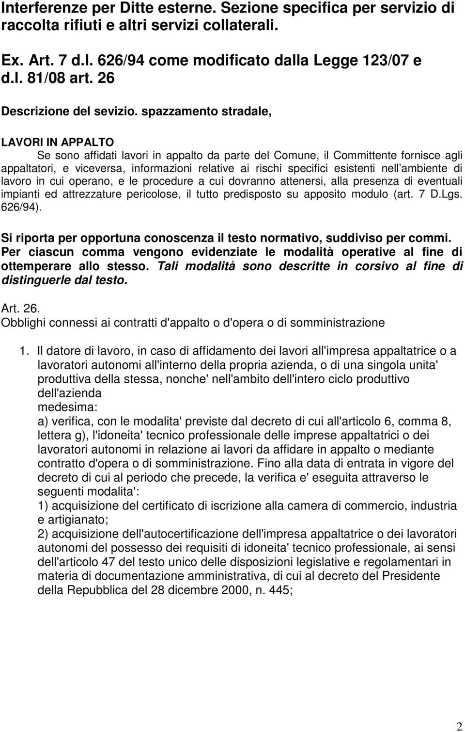 spazzamento stradale, LAVORI IN APPALTO Se sono affidati lavori in appalto da parte del Comune, il Committente fornisce agli appaltatori, e viceversa, informazioni relative ai rischi specifici