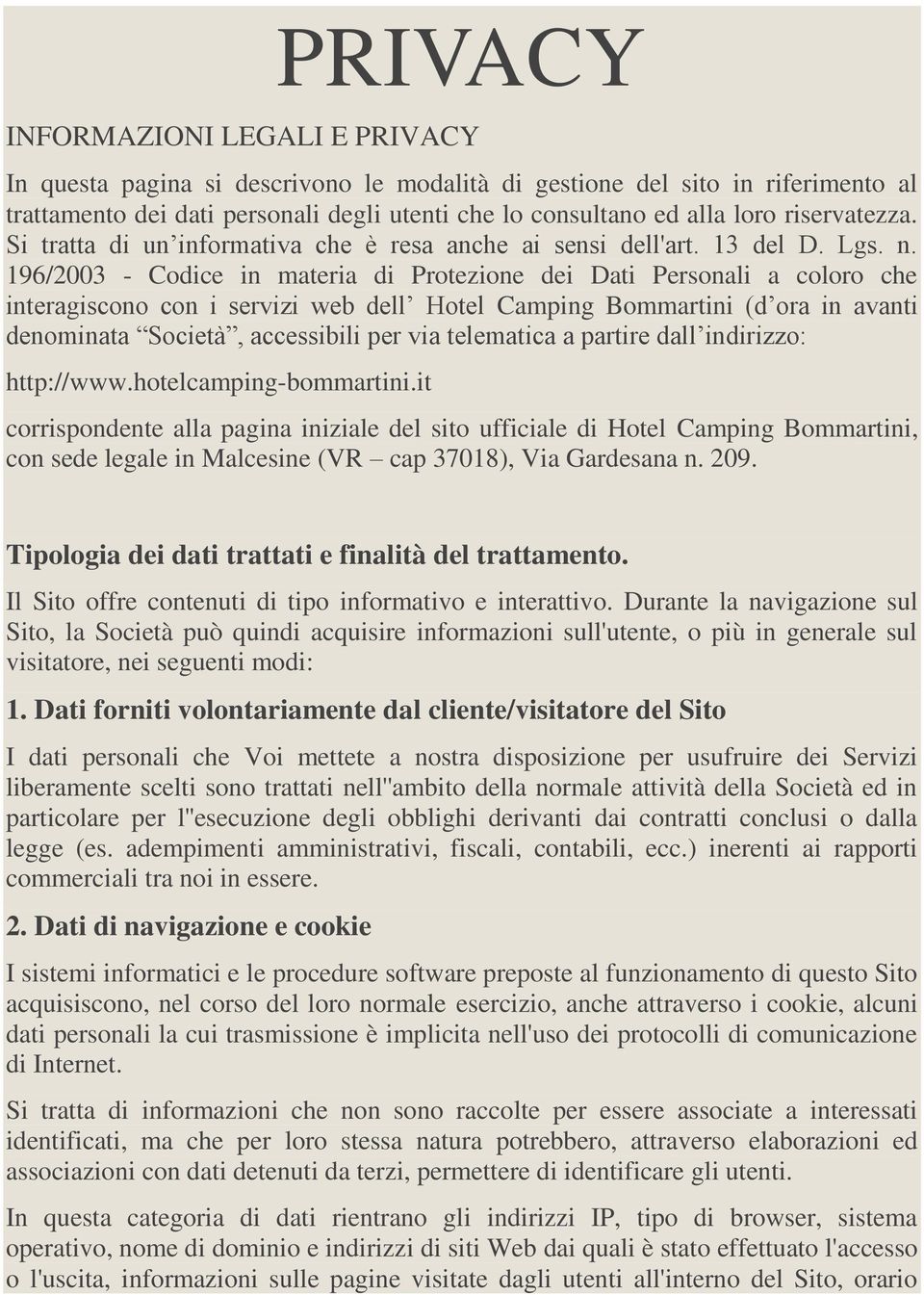 196/2003 - Codice in materia di Protezione dei Dati Personali a coloro che interagiscono con i servizi web dell Hotel Camping Bommartini (d ora in avanti denominata Società, accessibili per via