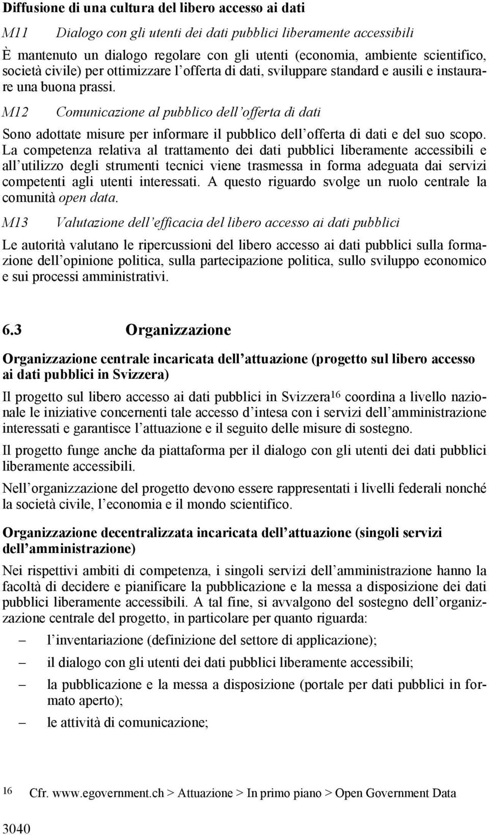 M12 Comunicazione al pubblico dell offerta di dati Sono adottate misure per informare il pubblico dell offerta di dati e del suo scopo.