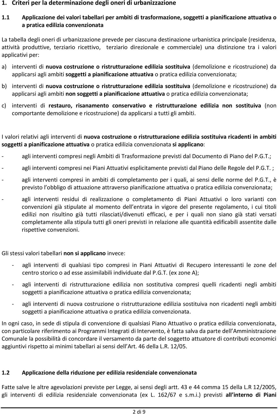 destinazione urbanistica principale (residenza, attività produttive, terziario ricettivo, terziario direzionale e commerciale) una distinzione tra i valori applicativi per: a) interventi di nuova