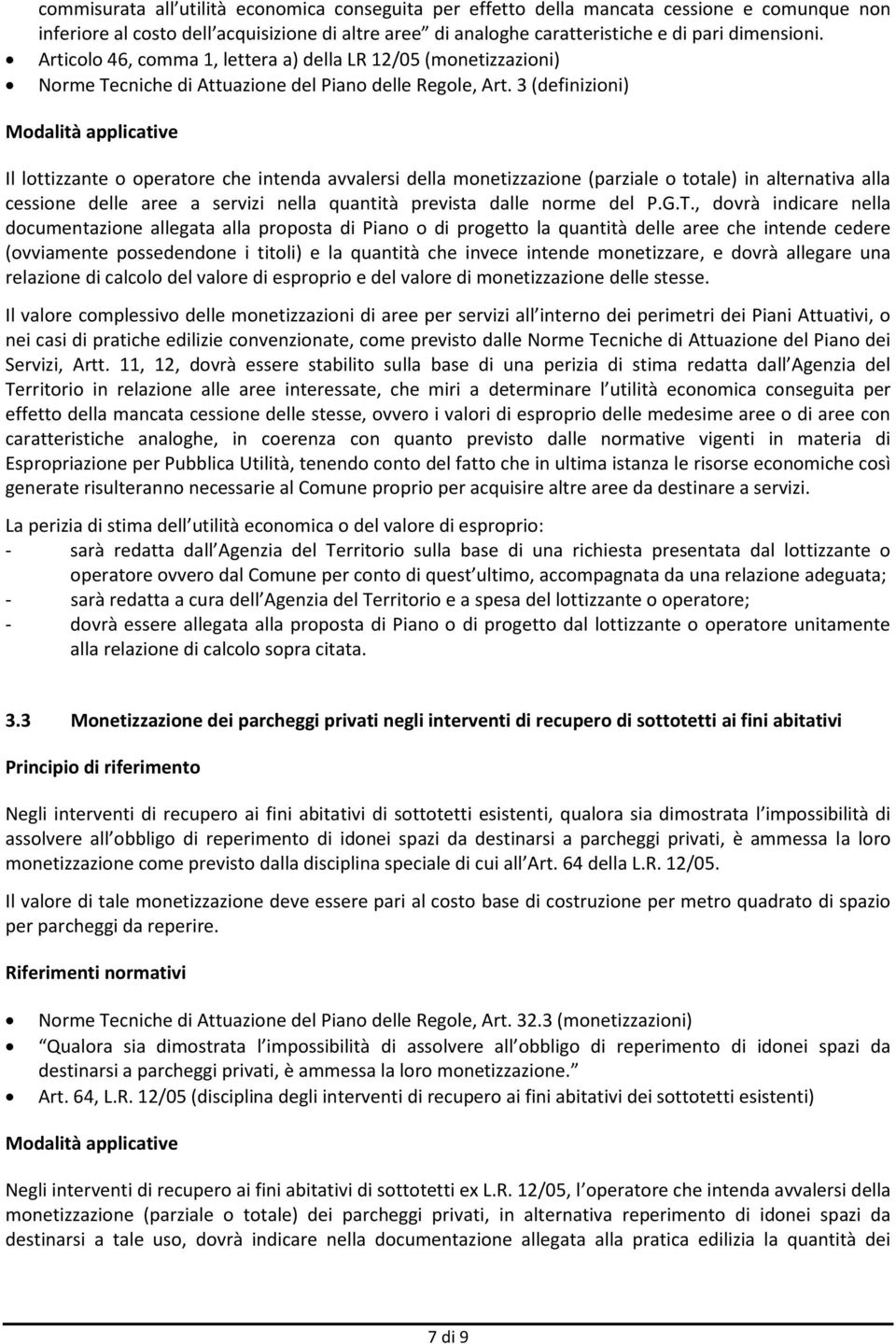 3 (definizioni) Modalità applicative Il lottizzante o operatore che intenda avvalersi della monetizzazione (parziale o totale) in alternativa alla cessione delle aree a servizi nella quantità