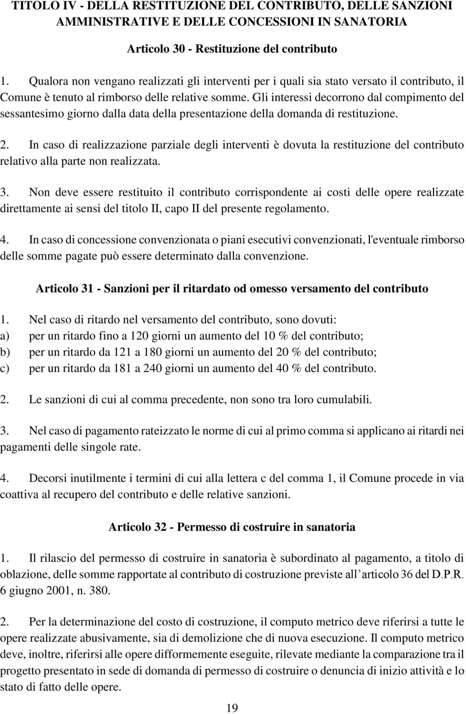 Gli interessi decorrono dal compimento del sessantesimo giorno dalla data della presentazione della domanda di restituzione. 2.