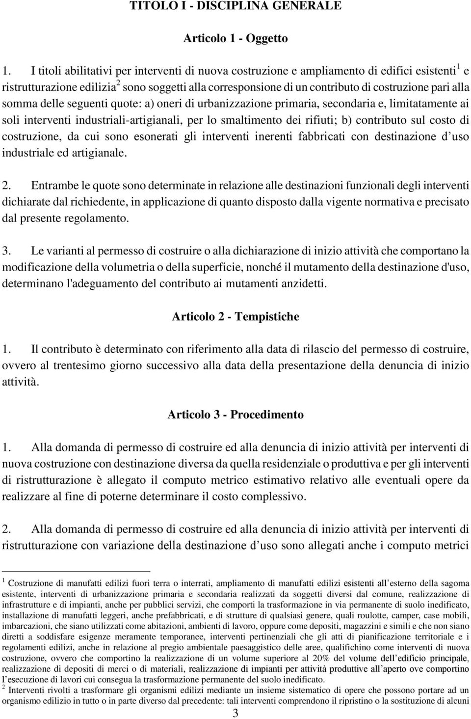 somma delle seguenti quote: a) oneri di urbanizzazione primaria, secondaria e, limitatamente ai soli interventi industriali-artigianali, per lo smaltimento dei rifiuti; b) contributo sul costo di