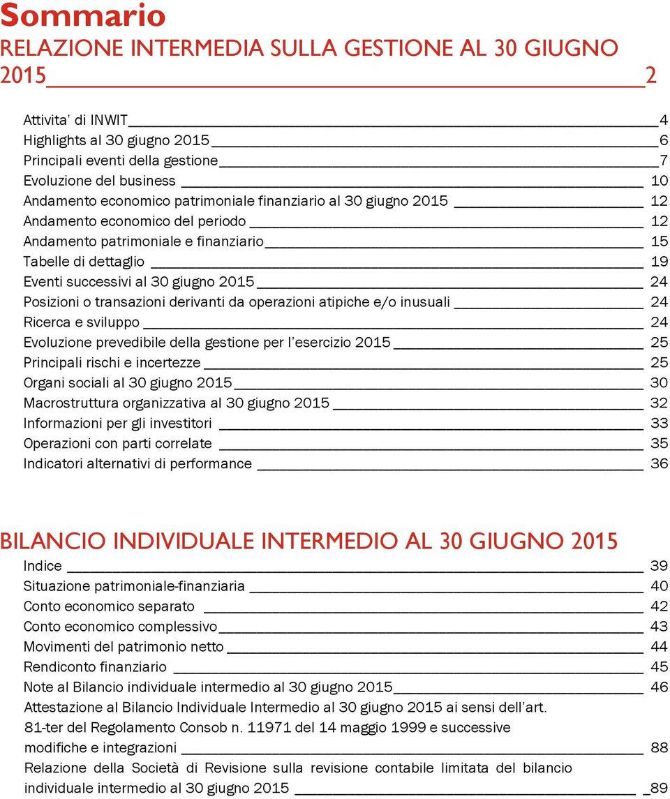 inusuali 24 Ricerca e sviluppo 24 Evoluzione prevedibile della gestione per l esercizio 2015 25 Principali rischi e incertezze 25 Organi sociali 30 Macrostruttura organizzativa 32 Informazioni per