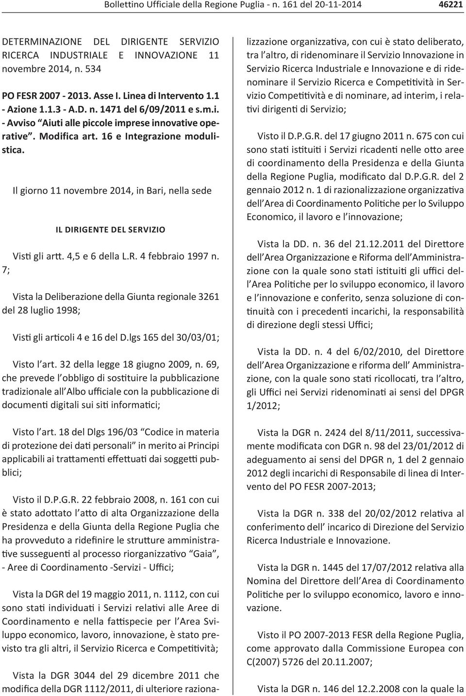 7; Vista la Deliberazione della Giunta regionale 3261 del 28 luglio 1998; Vis gli ar coli 4 e 16 del D.lgs 165 del 30/03/01; Visto l art. 32 della legge 18 giugno 2009, n.