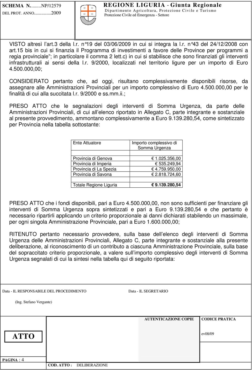 c) in cui si stabilisce che sono finanziati gli interventi infrastrutturali ai sensi della l.r. 9/2000, localizzati nel territorio ligure per un importo di Euro 4.500.