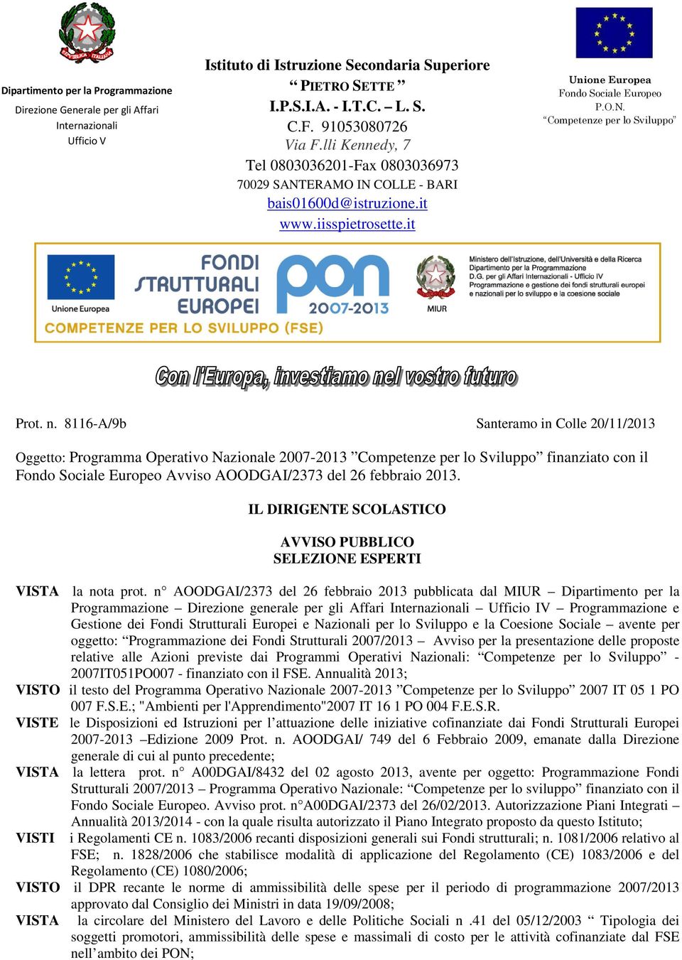 n. 8116-A/9b Santeramo in Colle 20/11/2013 Oggetto: Programma Operativo Nazionale 2007-2013 Competenze per lo Sviluppo finanziato con il Fondo Sociale Europeo Avviso AOODGAI/2373 del 26 febbraio 2013.