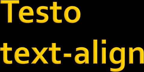 text-align: left right center justify Allineamento del testo, valori possibili: sinistra, destra, centrato,