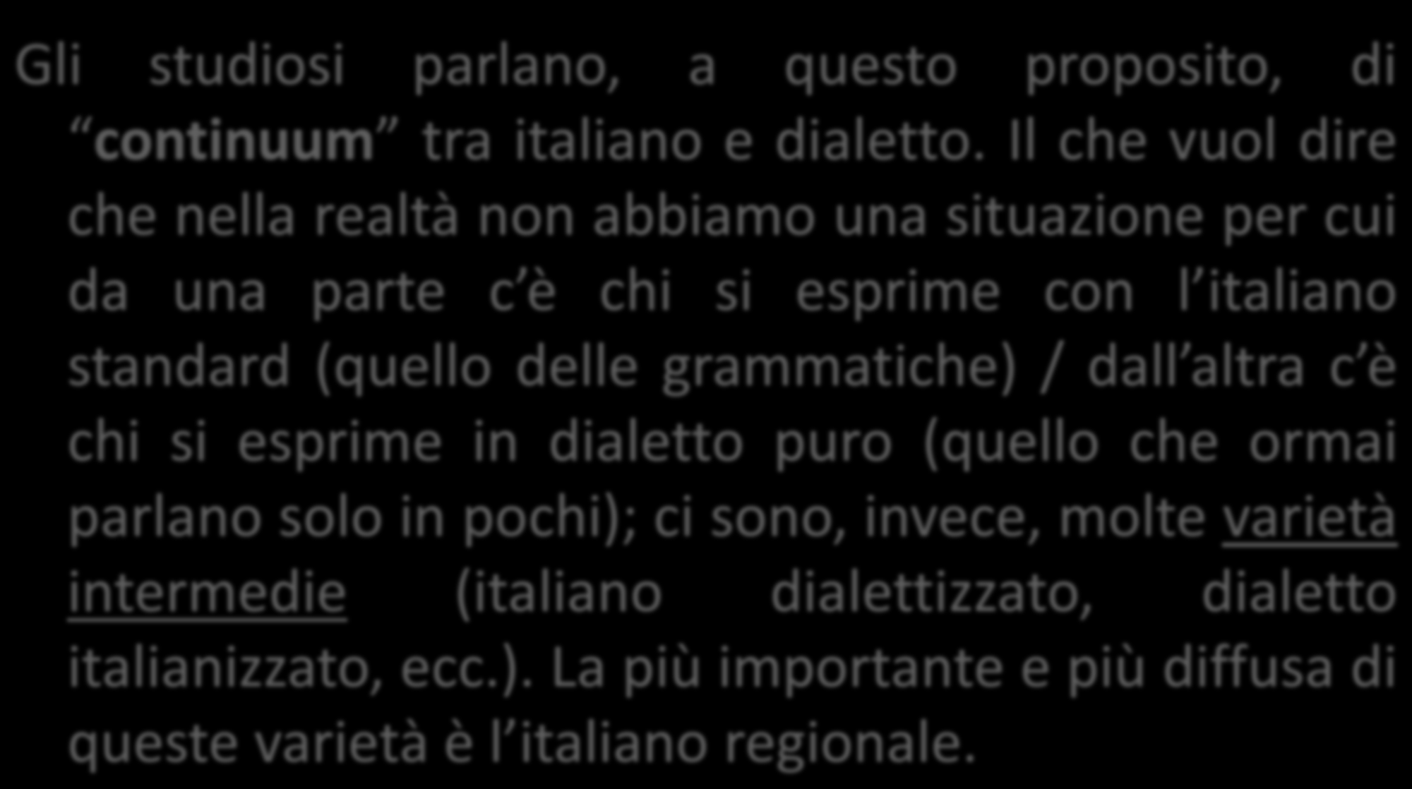 Il concetto di italiano regionale ci fa capire che nella realtà non esistono confini netti tra italiano e dialetto Gli studiosi parlano, a questo proposito, di continuum tra italiano e dialetto.