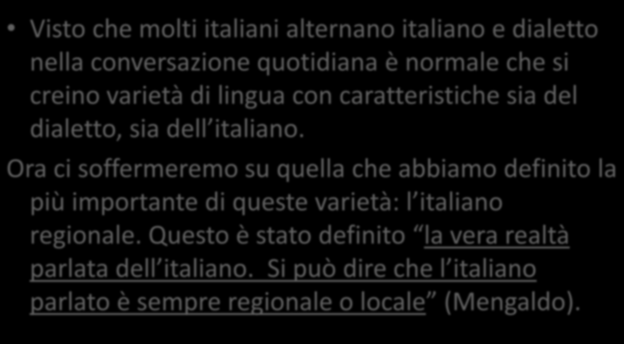 Il fatto che tra italiano e dialetto esistano diverse varietà intermedie, che sfumano l una nell altra, non sorprende: Visto che molti italiani alternano italiano e dialetto nella conversazione