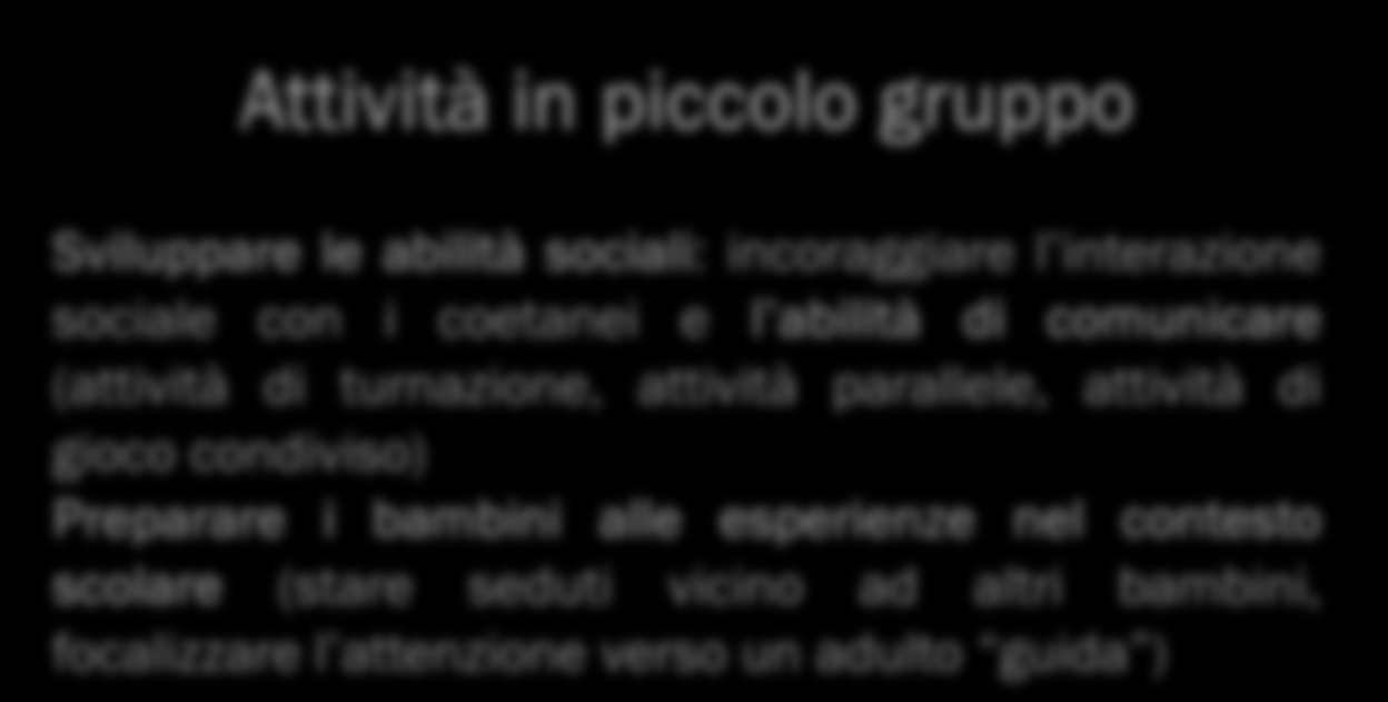 L INTERVENTO DIRETTO SUL BAMBINO Insegnamento 1:1 Intervento globale: routine prevedibili di gioco che veicolano gli apprendimenti in tutte le aree dello sviluppo Merenda Comunicazione Imitazione