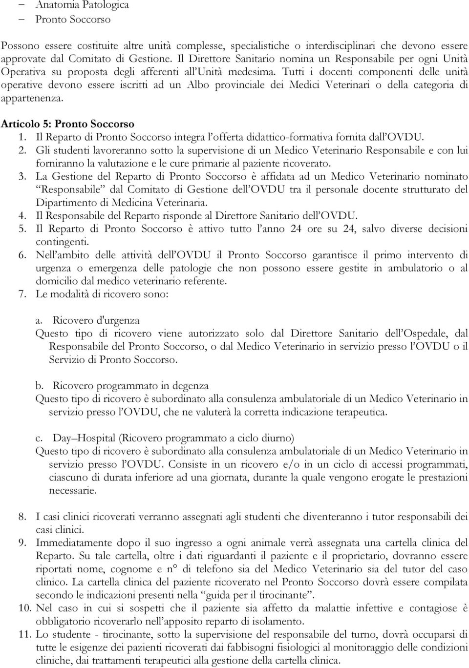 Tutti i docenti componenti delle unità operative devono essere iscritti ad un Albo provinciale dei Medici Veterinari o della categoria di appartenenza. Articolo 5: Pronto Soccorso 1.