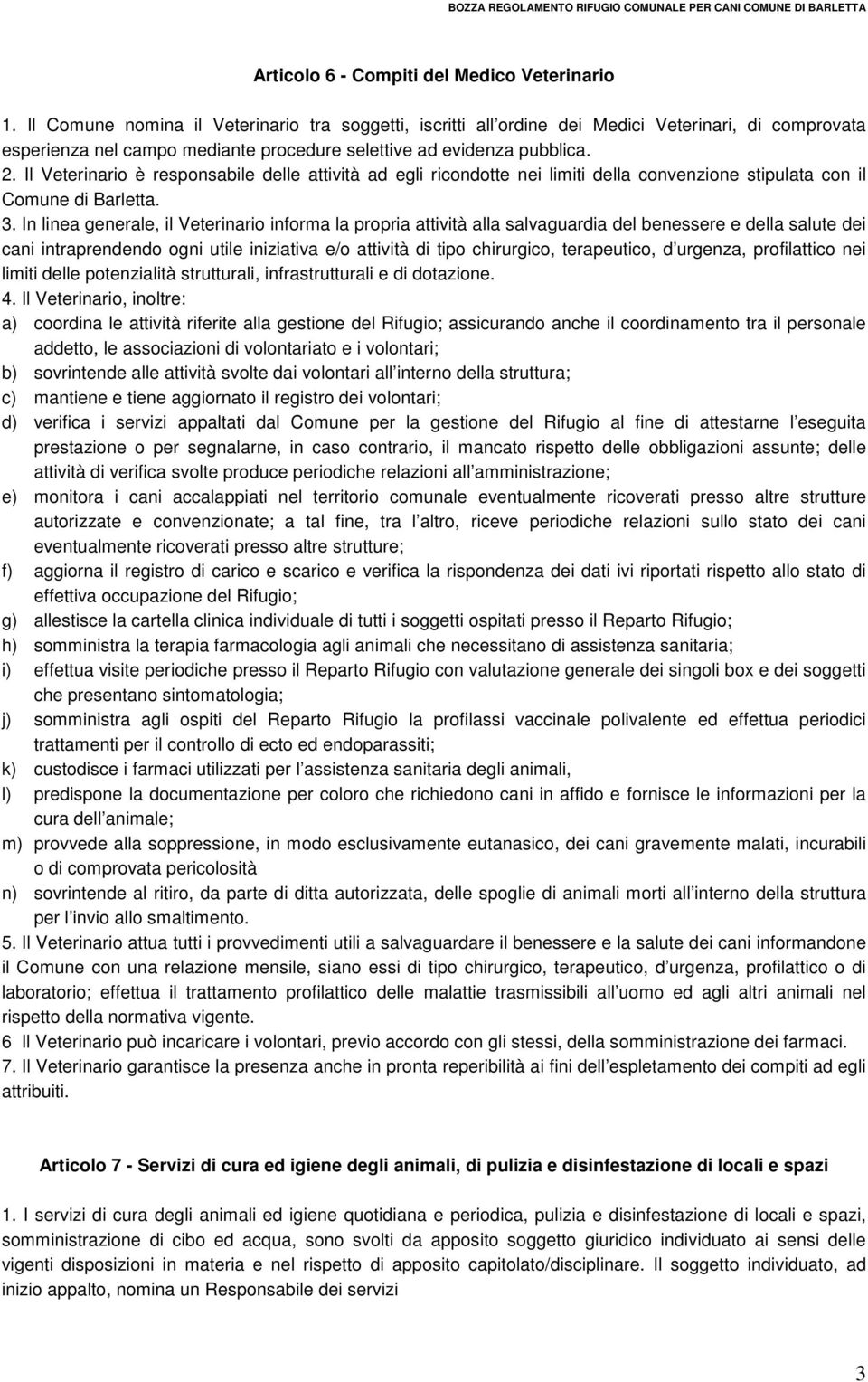 Il Veterinario è responsabile delle attività ad egli ricondotte nei limiti della convenzione stipulata con il Comune di Barletta. 3.