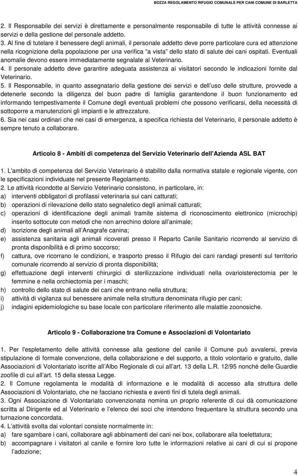 cani ospitati. Eventuali anomalie devono essere immediatamente segnalate al Veterinario. 4.