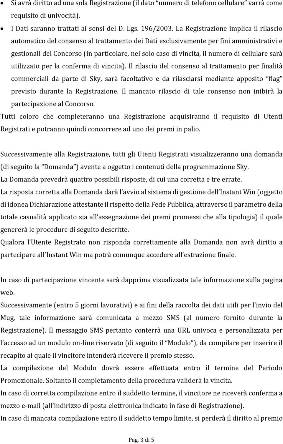 numero di cellulare sarà utilizzato per la conferma di vincita).