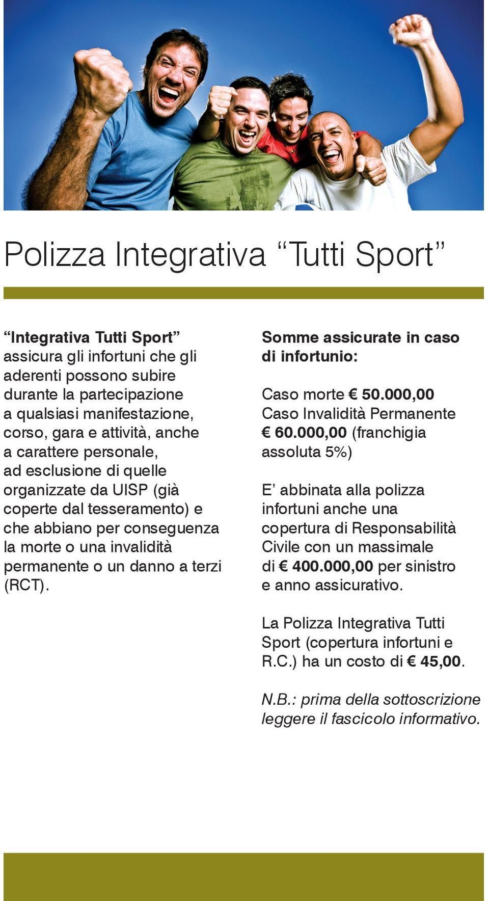 Somme assicurate in caso di infortunio: Caso morte 50.000,00 Caso Invalidità Permanente 60.