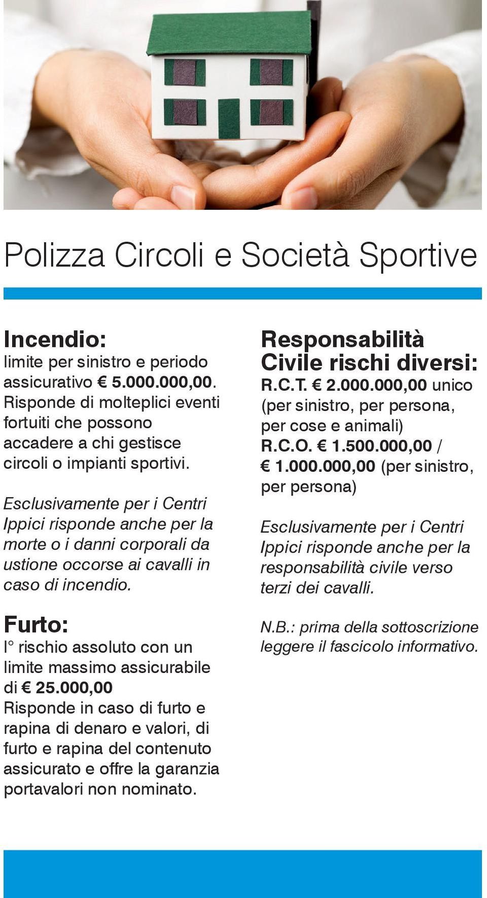 Esclusivamente per i Centri Ippici risponde anche per la morte o i danni corporali da ustione occorse ai cavalli in caso di incendio.