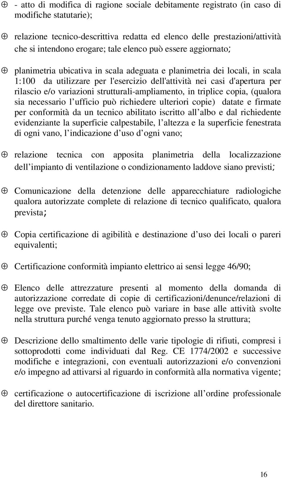 variazioni strutturali-ampliamento, in triplice copia, (qualora sia necessario l ufficio può richiedere ulteriori copie) datate e firmate per conformità da un tecnico abilitato iscritto all albo e