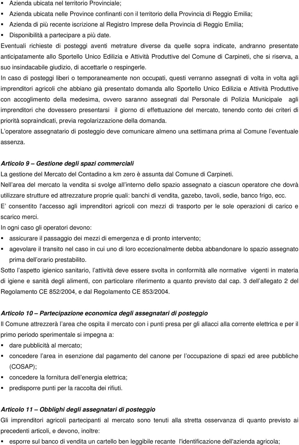 Eventuali richieste di posteggi aventi metrature diverse da quelle sopra indicate, andranno presentate anticipatamente allo Sportello Unico Edilizia e Attività Produttive del Comune di Carpineti, che