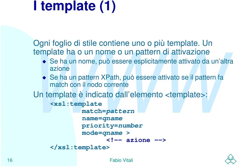 da un altra azione Se ha un pattern XPath, può essere attivato se il pattern fa match con il nodo