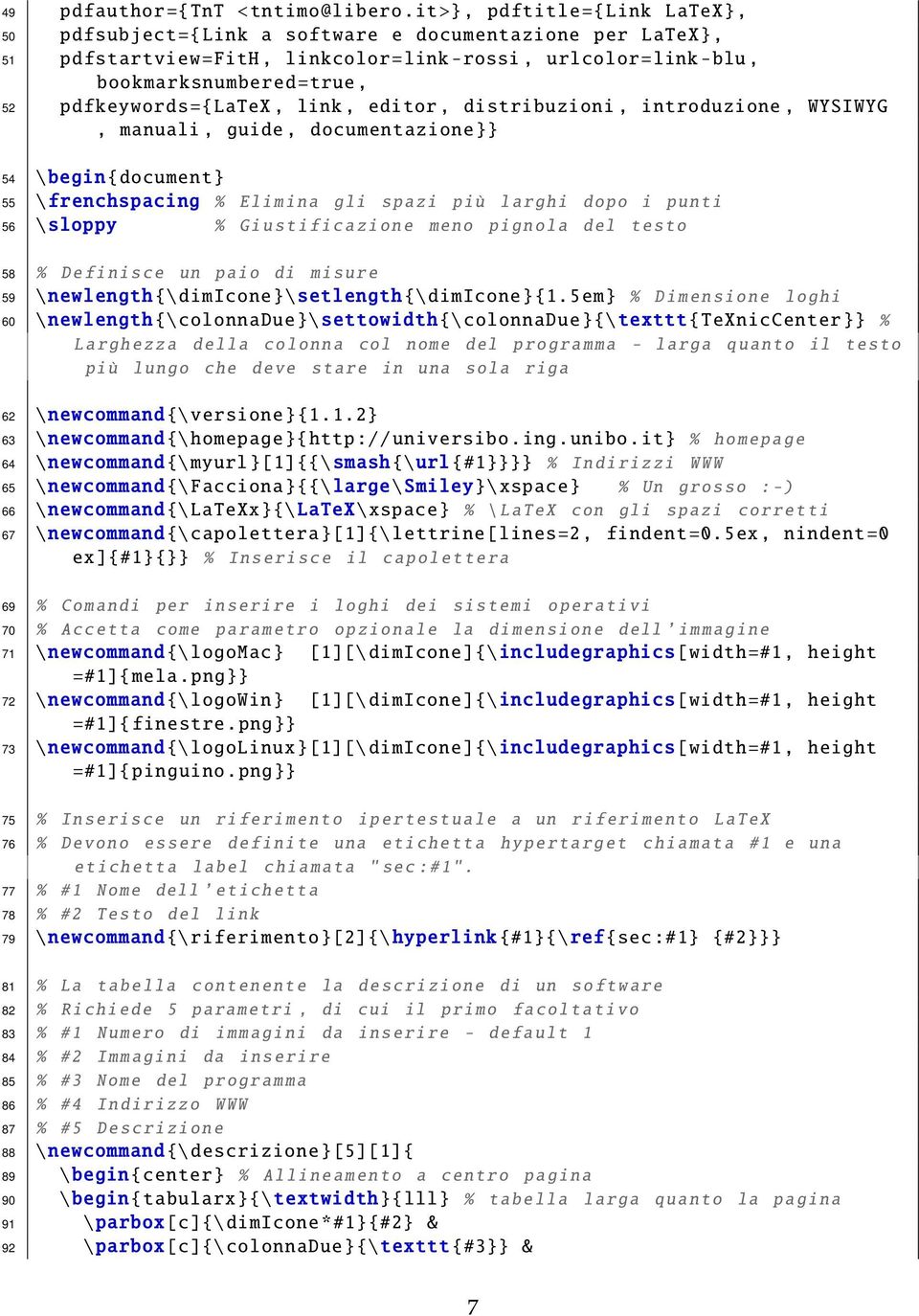 pdfkeywords ={ LaTeX, link, editor, distribuzioni, introduzione, WYSIWYG, manuali, guide, documentazione}} 54 \ begin{ document} 55 \frenchspacing % Elimina gli spazi più larghi dopo i punti 56