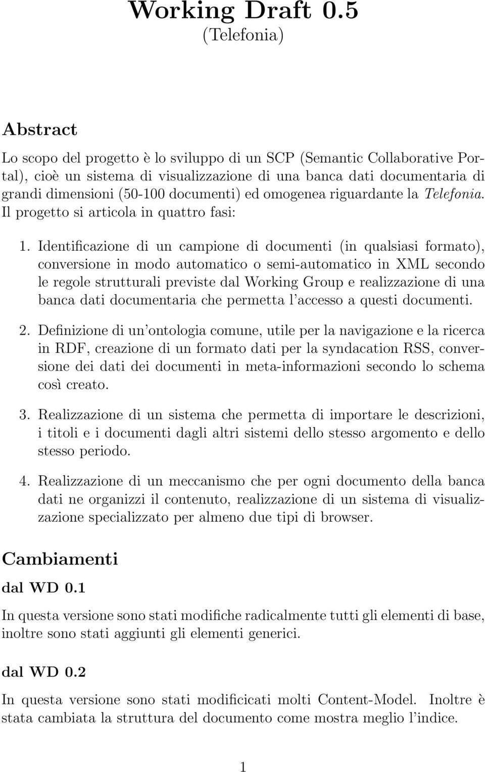 documenti) ed omogenea riguardante la Telefonia. Il progetto si articola in quattro fasi: 1.