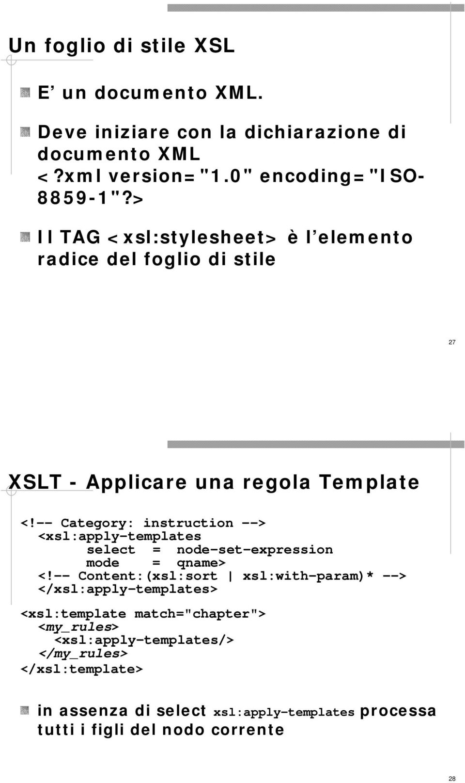 -- Category: instruction --> <xsl:apply-templates select = node-set-expression mode = qname> <!